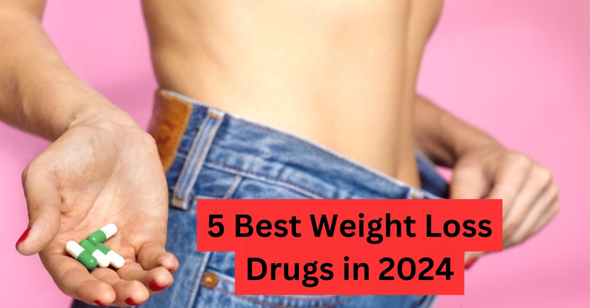 5 Best Weight Loss Drugs in 2024