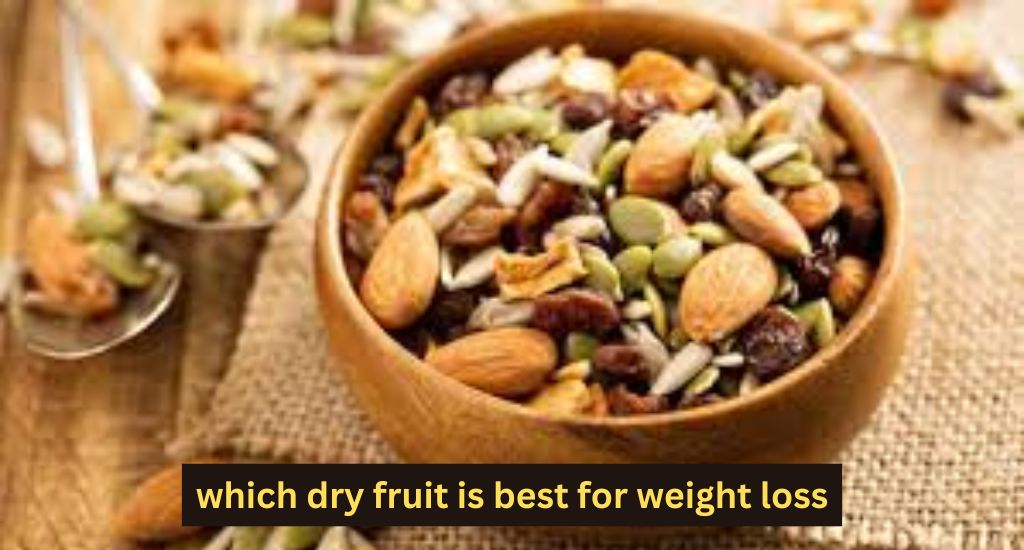 which dry fruit is best for weight loss