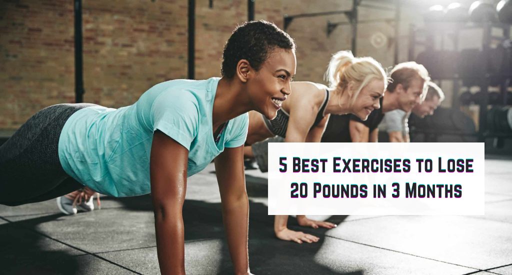 5 Best Exercises to Lose 20 Pounds in 3 Months