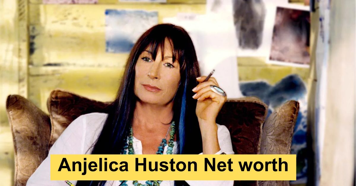 Anjelica Huston Net Worth