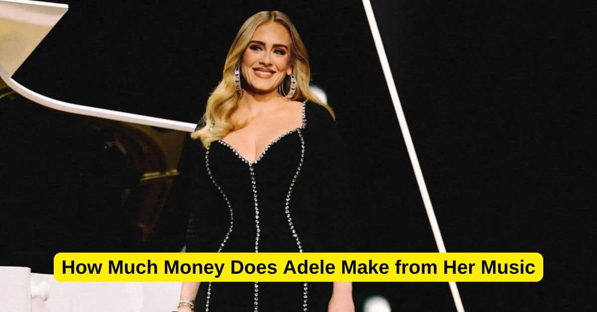 How Much Money Does Adele Make from Her Music